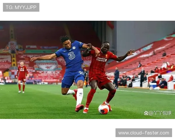 利物浦与切尔西巅峰对决英超豪门碰撞再掀激情风暴